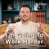Sponsored gif. Traitors cast member Dylan Efron  smiles and says, “I’m going to work harder.” Text also reads, “I’m going to work harder.”
