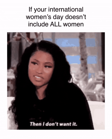 Nicki Minaj gif. Nicki Minaj, with her hair in long, black waves, sits on the couch during a talk show interview and shakes her head, smiling. She pleasantly says, "Then I don't want it." Text, "If your international women's day doesn't include all women."