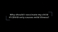 Why should I vaccinate my child if COVID only caus