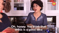 You Think That Dress Is A Good Idea?
