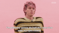 I'm Gonna Do This Interview With My Eyes Closed