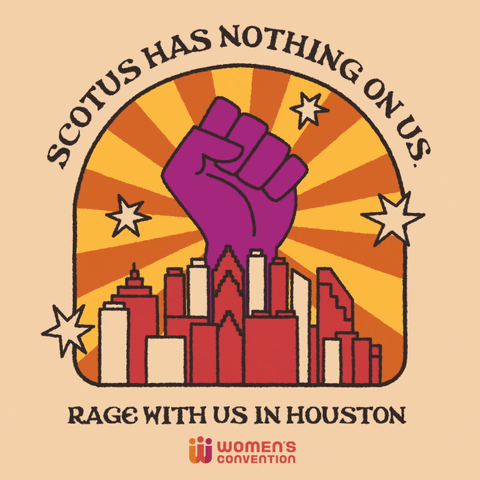 Digital art gif. Purple fist rises over a city skyline as rays spin around it, and stars sparkle. Text, “Scotus has nothing on us. Rage with us in Houston. Women’s Convention.”
