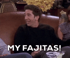 Friends gif. David Schwimmer as Ross appears panicked as he sits up from a couch and says, "My fajitas!" which appears as text.