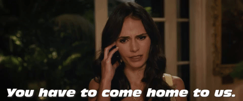 You Have To Come Home