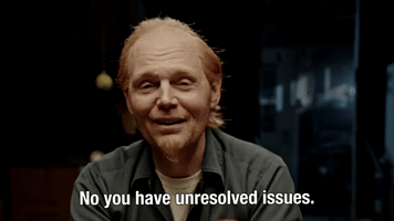 No You Have Unresolved Issues