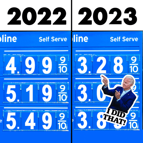 Political gif. Biden pointing smugly at a split screen of gas prices, on the left "2022, 4.99, 5.19, 5.49," on the right "2023, 3.28, 3.09, 3.83." Text, "I did that!"
