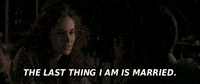 The Last Thing I Am Is Married GIF