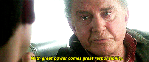 Uncle Ben from Spiderman saying 'With great power comes great responsibility.'