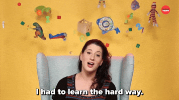 I Had To Learn The Hard Way