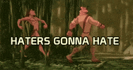 haters gonna hate i aint even mad GIF