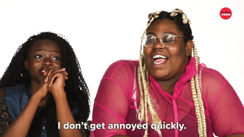 I Don't Get Annoyed Quickly