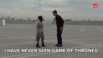 I HAVE NEVER SEEN GOT