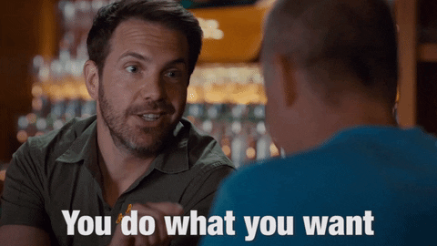 A man is telling another man, "You do what you want."