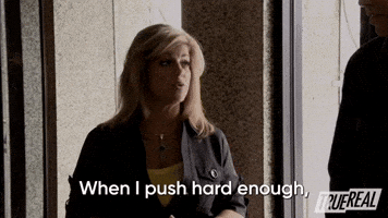 When I Push Hard Enough They Tell Me All