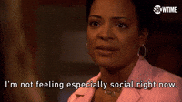 I'm Not Feeling Especially Social Right Now