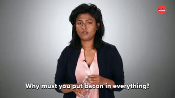 Why Do You Put Bacon In Everything?