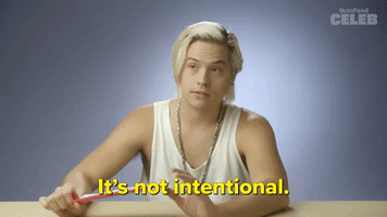 It's Not Intentional