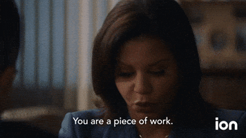 You're A Piece Of Work