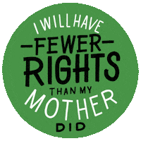 Digital art gif. Inside a pea green circle, all-caps text reads, "I will have fewer rights than my mother did."