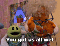 Got us all wet