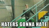 Haters Gonna Hate GIF