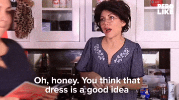 You Think That Dress is a Good Idea?