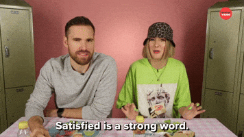 Satisfied Is A Strong Word