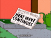 The Simpsons gif. A Springfield newspaper with the headline, "Heat Wave Continues," melting off the front page. A butterfly flies past the screen and spontaneously bursts into flames.
