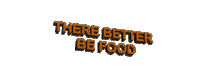 there better be food Sticker by AnimatedText