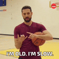 I'm old. I'm slow.