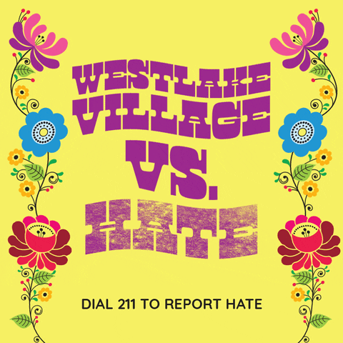 Digital art gif. Groovy purple text ripples on a yellow background framed by 60s flower power folk art. Text, "Westlake Village vs hate, Dial 211 to report hate."