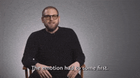 The Emotion Had to Come First