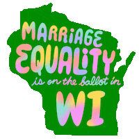 Text gif. Over the green shape of Wisconsin against a transparent background reads the message in multi-colored flashing text, “Marriage equality is on the ballot in WI.”