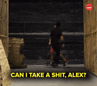 CAN I TAKE A SHIT, ALEX?