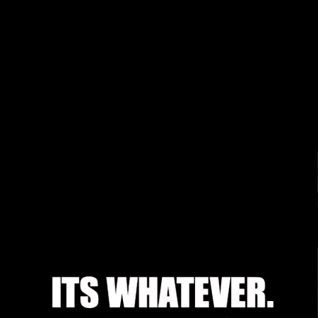 I Dont Care Whatever GIF by WetVisuals