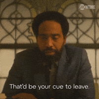 That'd Be Your Cue To Leave
