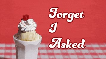 forget i asked GIF by Spicy Sundaes