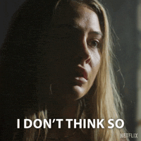 I Dont Think So Tell Me GIF by NETFLIX