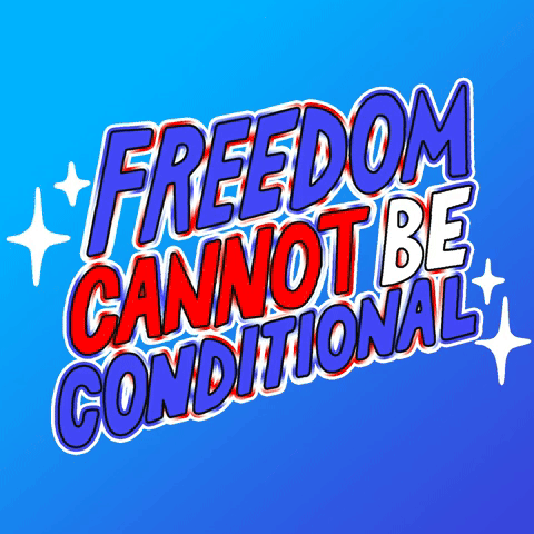 Freedom Cannot Be Conditional