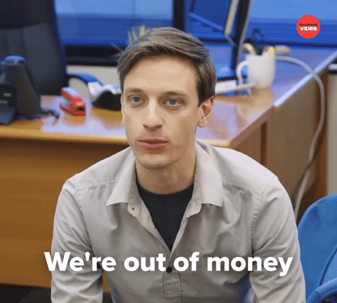 We're out of money