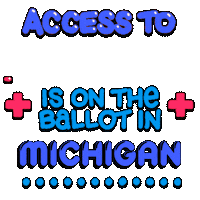 Text gif. Colorful bubble text flanked by pulsating red medical plus signs against a transparent background reads, “Access to healthcare is on the ballot in Michigan.” The word “healthcare” moves across the screen in the same zigzag manner as an electrocardiogram machine. A line of blue dots marches across the bottom.
