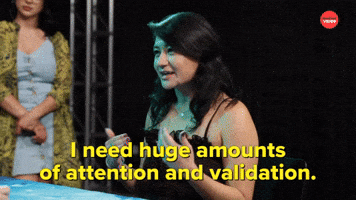 I Need Huge Amounts of Attention