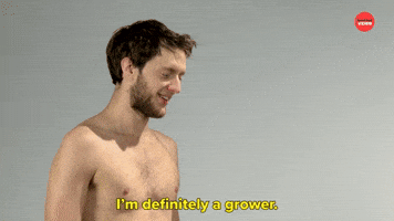 I'm Definitely A Grower