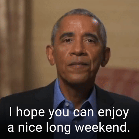 I hope you can enjoy a nice long weekend.