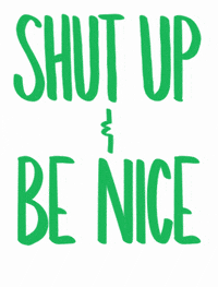 jessecdesign shut up kindness pretty please be nice GIF