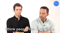 I Think People Like Confidence