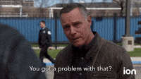 You Got A Problem?