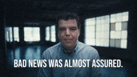 Bad News Was Assured