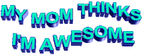 my mom thinks I'm awesome Sticker by AnimatedText