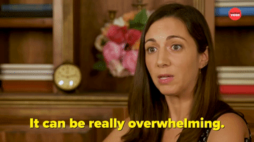 It Can Be Really Overwhelming
